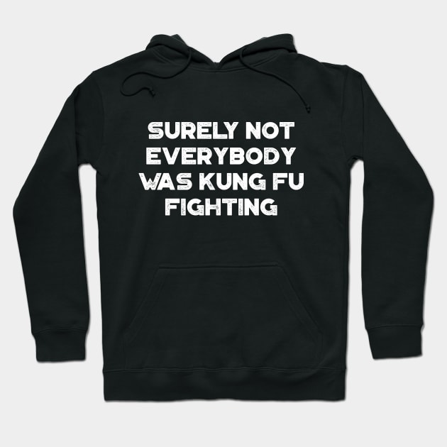 Surely Not Everybody Was Kung Fu Fighting Funny Vintage Retro (White) Hoodie by truffela